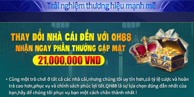 Chuyển nhà cái đến QH88, nhận phần thưởng lên đến 21,000,000 VND